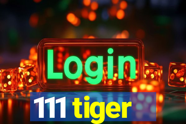 111 tiger